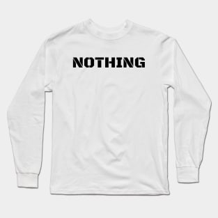 Nothing Long Sleeve T-Shirt